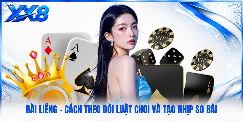 Bài Liêng - Cách Theo Dõi Luật Chơi Và Tạo Nhịp So Bài Bài Liêng - Cách Theo Dõi Luật Chơi Và Tạo Nhịp So Bài