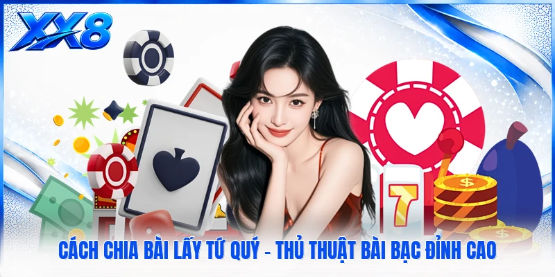 Cách Chia Bài Lấy Tứ Quý - Thủ Thuật Bài Bạc Đỉnh Cao Cách Chia Bài Lấy Tứ Quý - Thủ Thuật Bài Bạc Đỉnh Cao