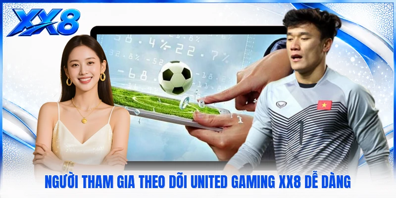 United Gaming XX8 Người tham gia theo dõi United Gaming XX8 dễ dàng